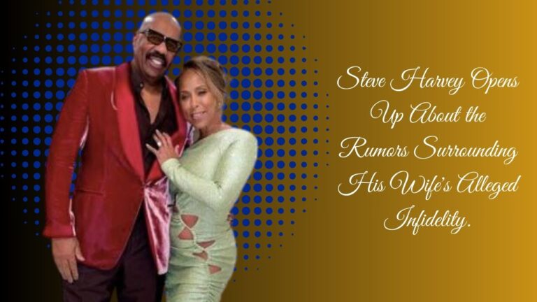 Steve Harvey Opens Up About the Rumors Surrounding His Wife’s Alleged Infidelity